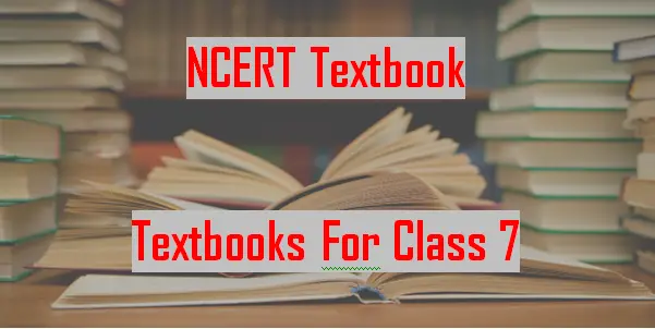NCERT Books For Class 7 Textbook in PDF - All Subjects