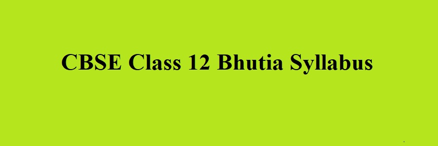 CBSE Class 12 Bhutia Syllabus 2023 2024