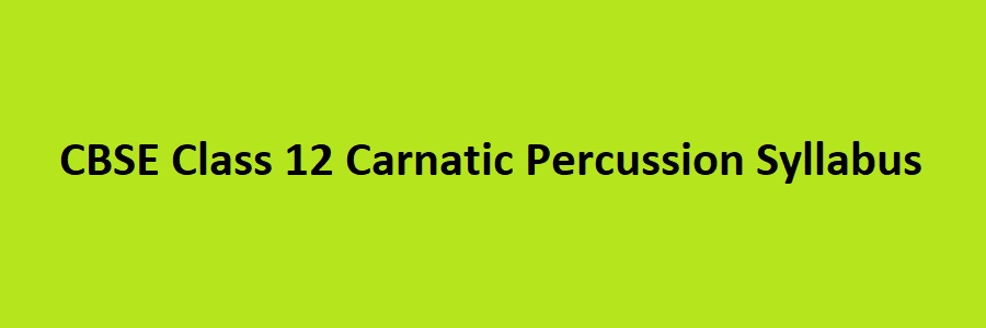 CBSE Class 12 Carnatic Percussion Syllabus