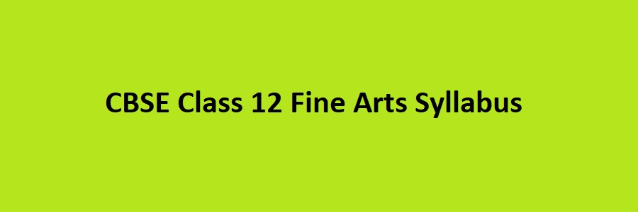 CBSE Class 12 Fine Arts Syllabus