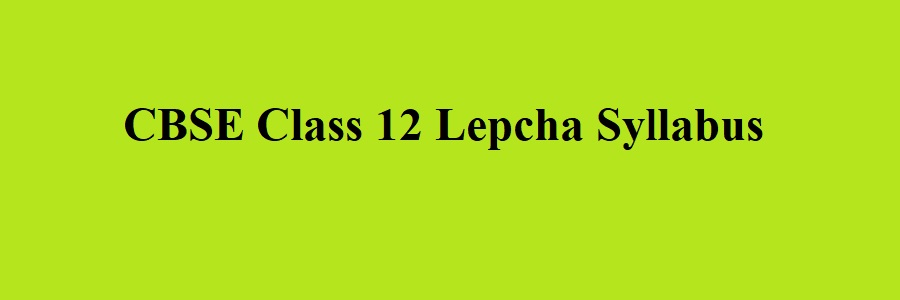 CBSE Class 12 Lepcha Syllabus 2023 2024
