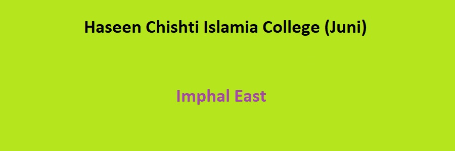 Haseen Chishti Islamia College (Juni) Imphal East Admission