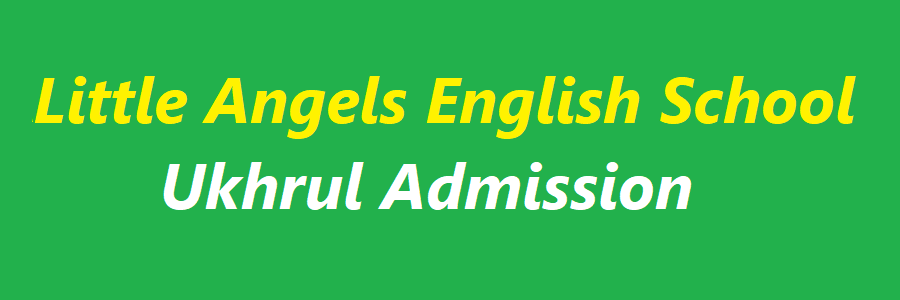 Little Angels English School, Ukhrul Admission