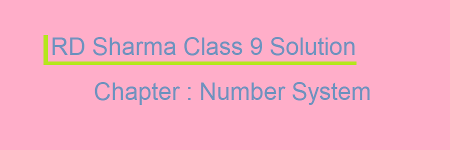 RD Sharma Class 9 Solution Chapter 1 Number System