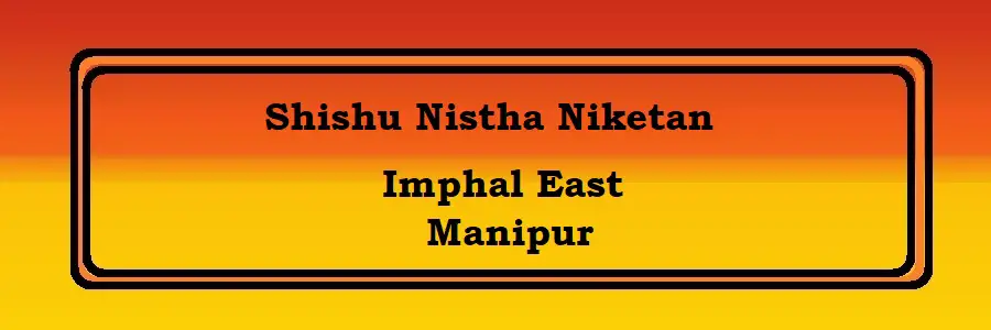 Shishu Nistha Niketan Imphal East Admission