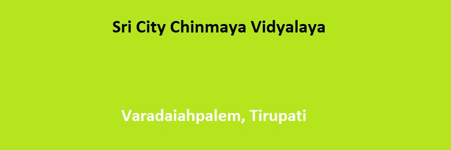 Sri City Chinmaya Vidyalaya Varadaiahpalem Tirupati Admission