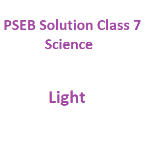 PSEB Class 7 Science Chapter 15 Light Solution