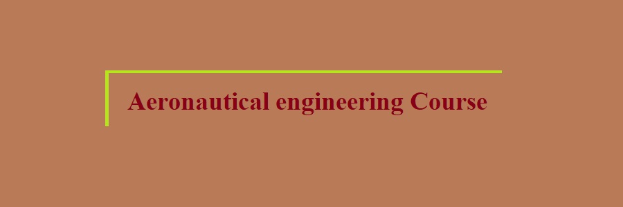 Aeronautical engineering Course, Duration, Top Colleges, Fees, Admission Process, Syllabus, Job Opportunities, and Salary