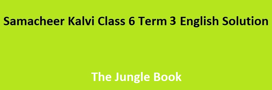 Samacheer Kalvi 6th English Term 3 Play Solutions Chapter 2 The Jungle Book