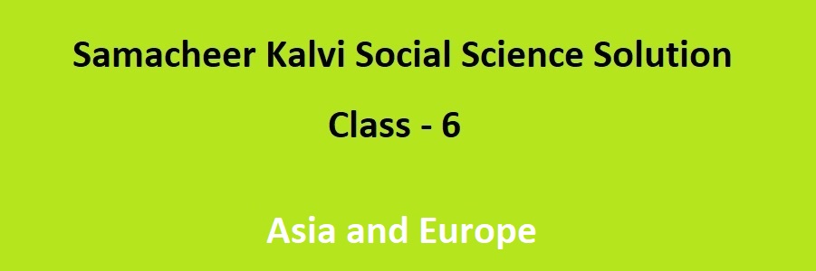 Samacheer Kalvi 6th Social Science Geography Solutions Chapter 1 Asia and Europe