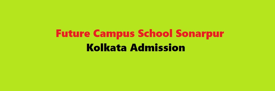 Future Campus School Sonarpur Kolkata Admission