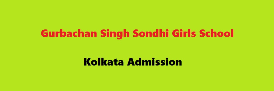 Gurbachan Singh Sondhi Girls School Kolkata Admission