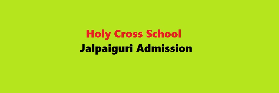 Holy Cross School Jalpaiguri Admission
