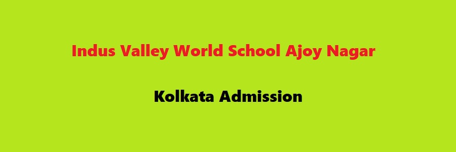 Indus Valley World School Ajoy Nagar Kolkata Admission