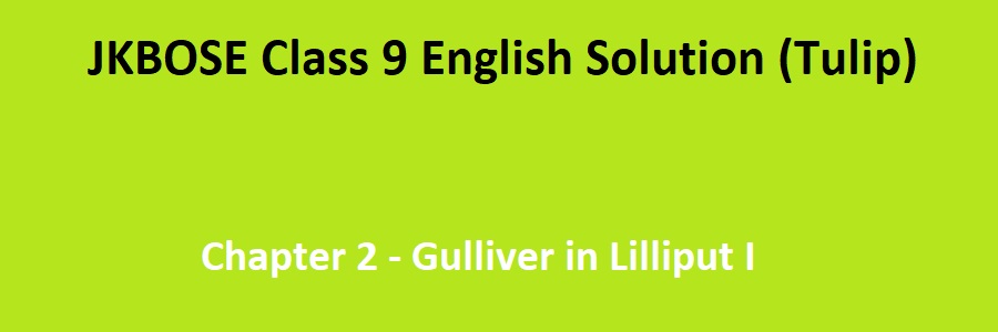 JKBOSE Class 9 English Tulip Prose Chapter 2 Gulliver in Lilliput I 