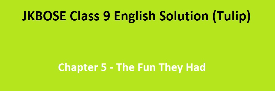 JKBOSE Class 9 English Tulip Prose Chapter 5 The Fun They Had 