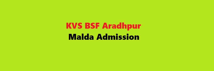 KVS BSF Aradhpur Malda Admission