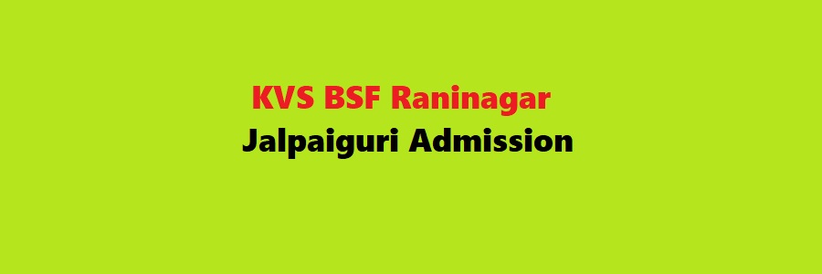 KVS BSF Raninagar Jalpaiguri Admission