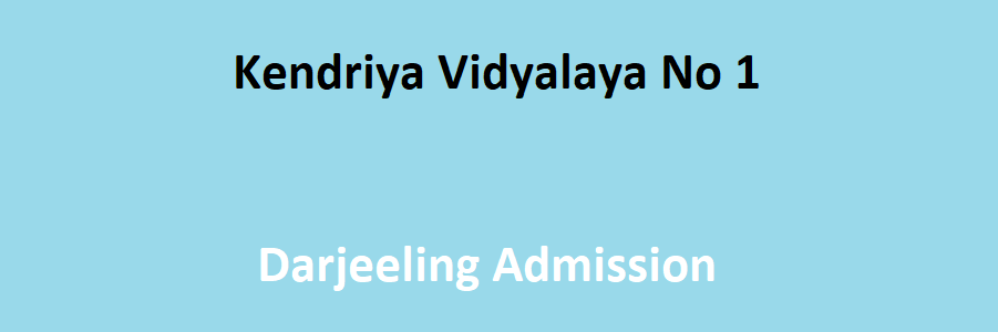 Kendriya Vidyalaya No 1 Bengdubi Darjeeling Admission