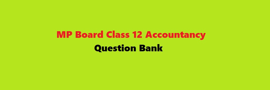 MP Board Class 12 Accountancy Question Bank 2023