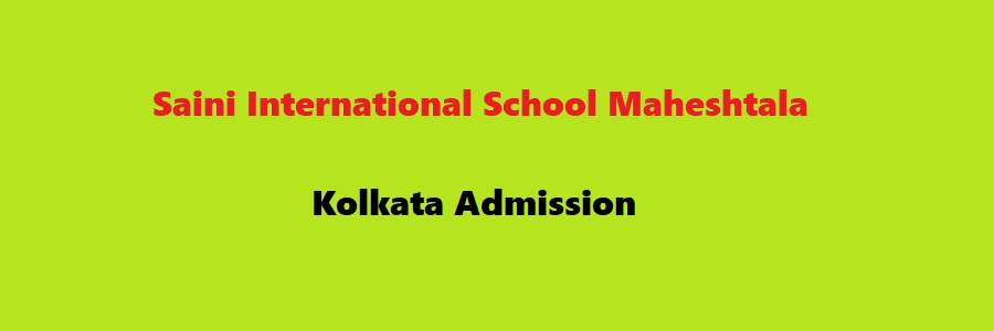 Saini International School Maheshtala Kolkata Admission