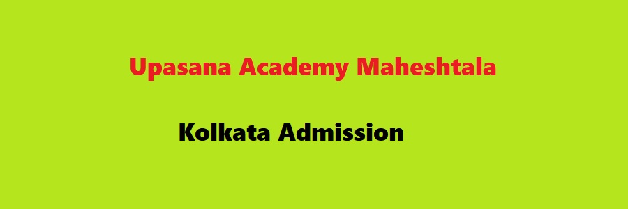 Upasana Academy Maheshtala Kolkata Admission