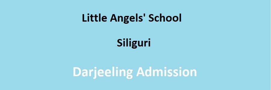 Little Angels’ School Siliguri, Darjeeling Admission