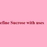 Define Sucrose with uses