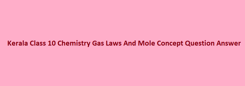 GAS LAWS AND MOLE CONCEPT Kerala class 10