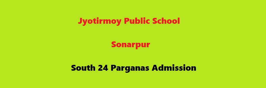 Jyotirmoy Public School Sonarpur South 24 Parganas Admission