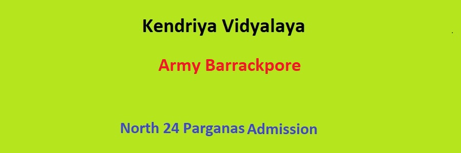 Kendriya Vidyalaya Army Barrackpore Admission Details