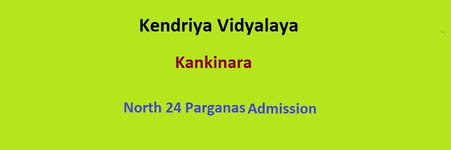 Kendriya Vidyalaya Kankinara Admission Details