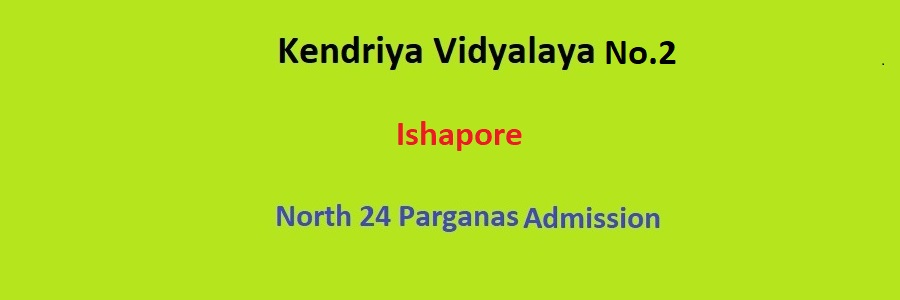 KVS No.2 Ishapore Admission Details