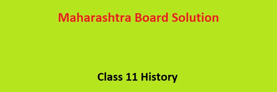 Maharashtra Board Class 11 History Solution