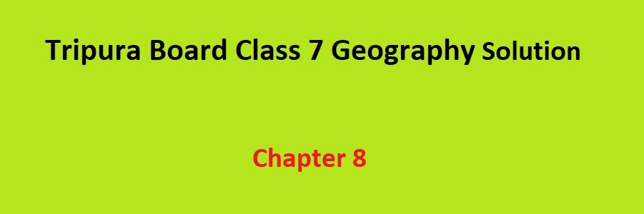 Tripura Class 7 Geography Solution Chapter 8