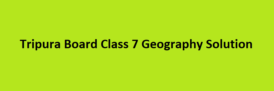 Tripura Class 7 Geography Solution