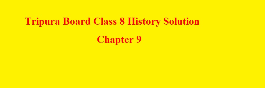 Tripura Class 8 History Solution Chapter 9