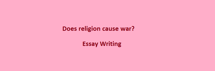 religion causes war argumentative essay