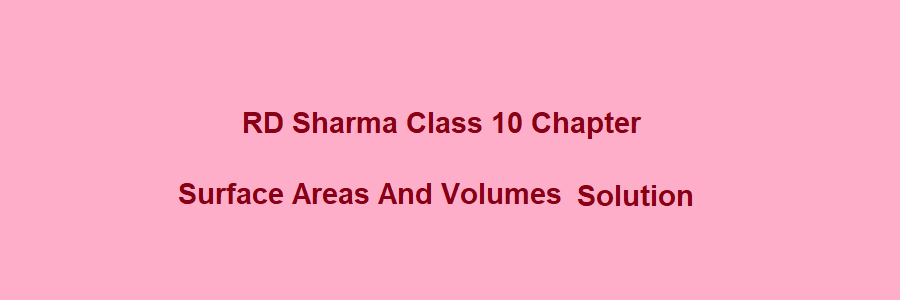 RD Sharma Class 10 Surface Areas And Volumes