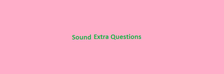 Sound Extra Questions and answers