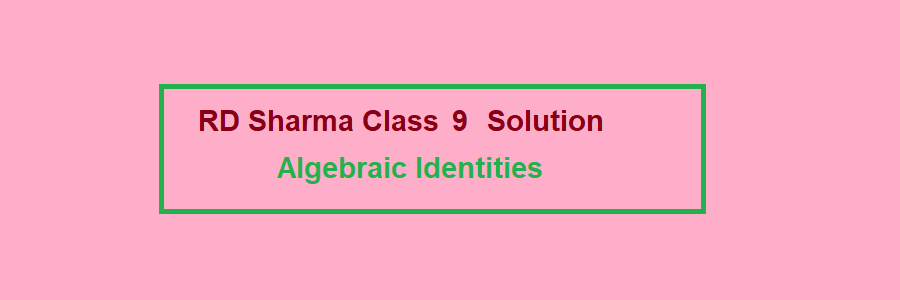 rd sharma class 9 Algebraic Identities