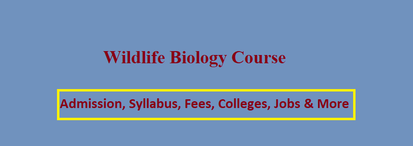 Wildlife Biology Course: After 12th, Duration, Top Colleges, Fees,  Admission Process, Syllabus, Job Opportunities, and Salary
