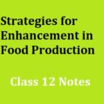 ncert 12 class Strategies for Enhancement in Food Production handwritten notes