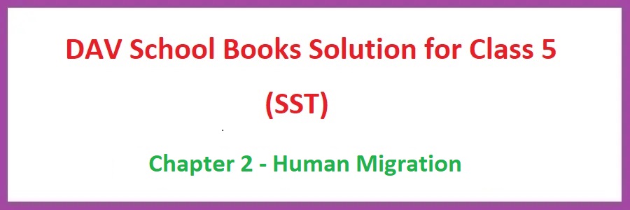 DAV Class 5 SST Solution Chapter 2 Human Migration