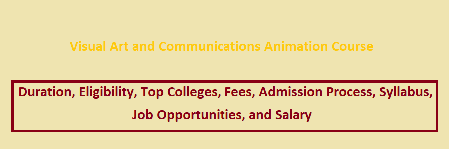 Visual Art and Communications Animation Course Duration, Eligibility, Top  Colleges, Fees, Admission Process, Syllabus, Job Opportunities, and Salary