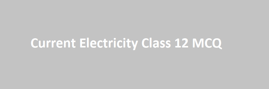 Current Electricity Class 12 MCQ