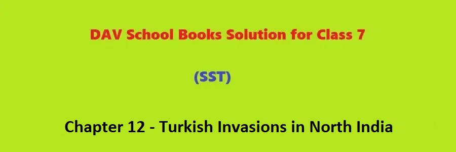 DAV Class 7 SST Solution Chapter 12 Turkish Invasions in North India