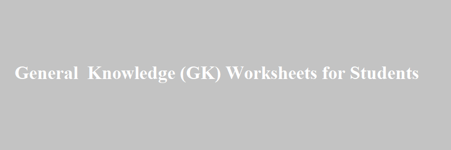 General Knowledge (GK) Worksheets for Students