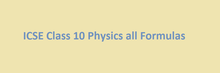 icse board class 10 physics formula list