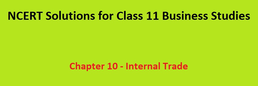 NCERT Solutions Class 11 Business Studies Internal Trade